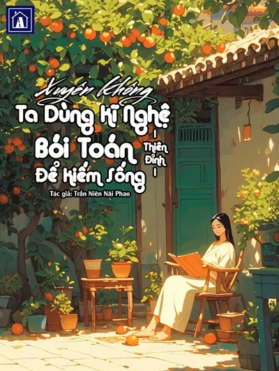 Bìa sách Xuyên Không Ta Dùng Kĩ Nghệ Bói Toán Thiên Đỉnh Để Kiếm Sống