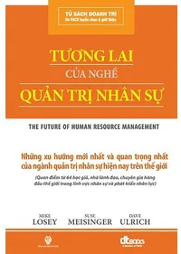 Bìa sách Tương Lai Của Nghề Quản Trị Nhân Sự - Michael Losey & Sue Meisinger & Dave Ulrich