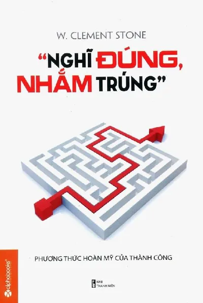 Bìa sách Nghĩ Đúng, Nhắm Trúng - William Clement Stone