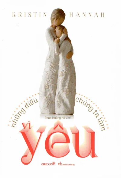 Bìa sách Những Điều Chúng Ta Làm Vì Yêu - Kristin Hannah
