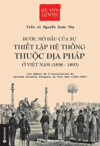Bìa sách Bước Mở Đầu Của Sự Thiết Lập Hệ Thống Thuộc Địa Pháp Ở Việt Nam (1858 - 1897)