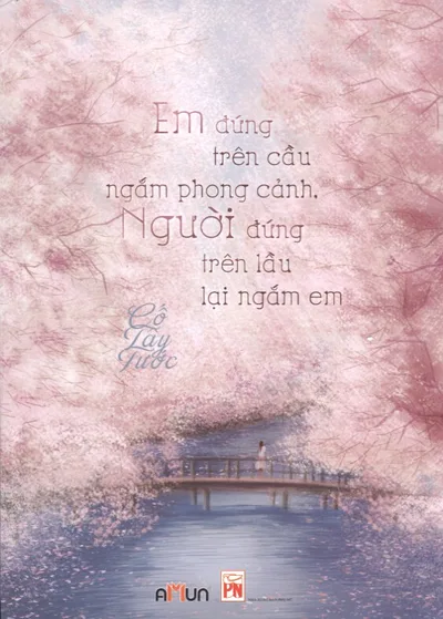 Bìa sách Em Đứng Trên Cầu Ngắm Phong Cảnh, Người Đứng Trên Cầu Lại Ngắm Em - Cố Tây Tước