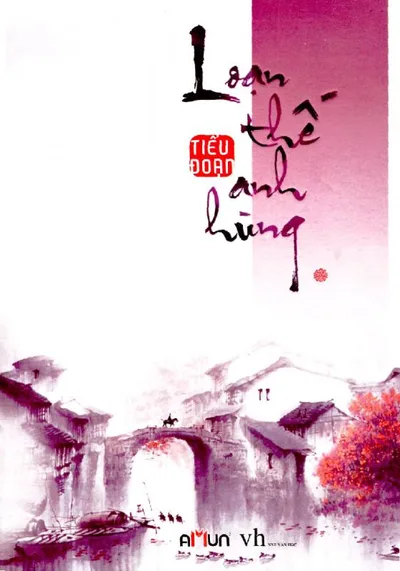 Bìa sách Loạn Thế Anh Hùng Tập 1 - Tiểu Đoạn