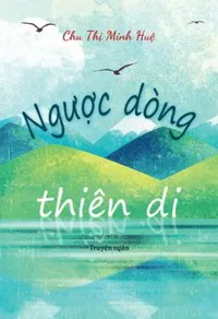Bìa sách Ngược Dòng Thiên Di - Chu Thị Minh Huệ