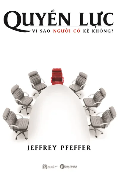 Bìa sách Quyền Lực - Vì Sao Người Có Kẻ Không? - Jeffrey Pfeffer