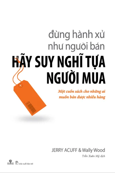 Bìa sách Đừng Hành Xử Như Người Bán, Hãy Suy Nghĩ Tựa Người Mua